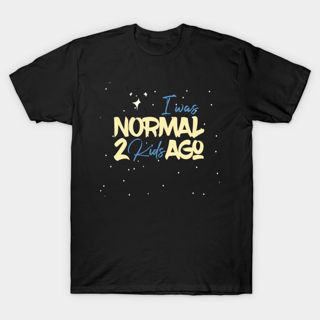 I Was Normal 2 Kids Ago T-Shirt by UnderDesign